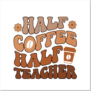 First Day Of School Half Coffee Half Teacher Posters and Art